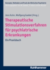 Therapeutische Stimulationsverfahren fur psychiatrische Erkrankungen : Ein Praxisbuch - eBook