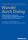 Wandel durch Dialog : Gesellschaftliche, politische und theologische Aspekte des Dialogs zwischen Islam und Christentum - eBook