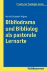 Bibliodrama und Bibliolog als pastorale Lernorte - eBook