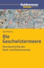 Die Geschwistermeere : Geschichte des Nord- und Ostseeraums - eBook