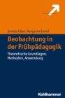 Beobachtung in der Fruhpadagogik : Theoretische Grundlagen, Methoden, Anwendung - eBook