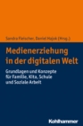 Medienerziehung in der digitalen Welt : Grundlagen und Konzepte fur Familie, Kita, Schule und Soziale Arbeit - eBook