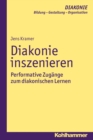 Diakonie inszenieren : Performative Zugange zum diakonischen Lernen - eBook