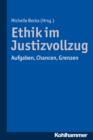 Ethik im Justizvollzug : Aufgaben, Chancen, Grenzen - eBook