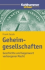 Geheimgesellschaften : Geschichte und Gegenwart verborgener Macht - eBook
