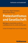 Protestantismus und Gesellschaft : Beitrage zur Geschichte von Kirche und Diakonie im 19. und 20. Jahrhundert.  Jochen-Christoph Kaiser zum 65. Geburtstag - eBook