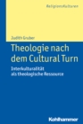 Theologie nach dem Cultural Turn : Interkulturalitat als theologische Ressource - eBook