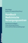Handbuch Medizinische Versorgungszentren : Rechtliche Grundlagen - Unternehmensgrundung - wirtschaftliche Rahmenbedingungen - eBook