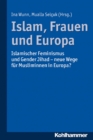 Islam, Frauen und Europa : Islamischer Feminismus und Gender Jihad - neue Wege fur Musliminnen in Europa - eBook