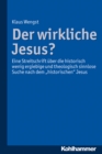 Der wirkliche Jesus? : Eine Streitschrift uber die historisch wenig ergiebige und theologisch sinnlose Suche nach dem "historischen" Jesus - eBook