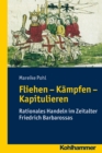 Fliehen-Kampfen-Kapitulieren : Rationales Handeln im Zeitalter Friedrich Barbarossas - eBook