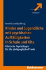 Kinder und Jugendliche mit psychischen Auffalligkeiten in Schule und Kita : Klinische Psychologie fur die padagogische Praxis - eBook