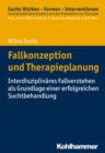 Fallkonzeption und Therapieplanung : Interdisziplinares Fallverstehen als Grundlage einer erfolgreichen Suchtbehandlung - eBook