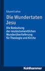 Die Wundertaten Jesu : Die Bedeutung der neutestamentlichen Wunderuberlieferung fur Theologie und Kirche - eBook