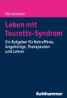 Leben mit Tourette-Syndrom : Ein Ratgeber fur Betroffene, Angehorige, Therapeuten und Lehrer - eBook