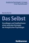 Das Selbst : Grundlagen und Implikationen eines zentralen Konzepts der Analytischen Psychologie - eBook