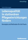 Lebensqualitat in stationaren Pflegeeinrichtungen fordern : Konzepte und Methoden fur die Praxis - eBook