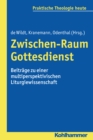 Zwischen-Raum Gottesdienst : Beitrage zu einer multiperspektivischen Liturgiewissenschaft - eBook