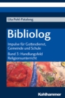 Bibliolog : Impulse fur Gottesdienst, Gemeinde und Schule. Band 3: Handlungsfeld Religionsunterricht - eBook