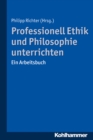 Professionell Ethik und Philosophie unterrichten - eBook