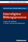 Interreligiose Bildungsprozesse : Empirische Einblicke in Schul- und Hochschulkontexte - eBook