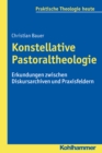 Konstellative Pastoraltheologie : Erkundungen zwischen Diskursarchiven und Praxisfeldern - eBook
