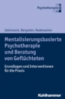 Mentalisierungsbasierte Psychotherapie und Beratung von Gefluchteten : Grundlagen und Interventionen fur die Praxis - eBook