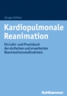 Kardiopulmonale Reanimation : Ein Lehr- und Praxisbuch der einfachen und erweiterten Reanimationsmanahmen - eBook