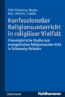 Konfessioneller Religionsunterricht in religioser Vielfalt : Eine empirische Studie zum evangelischen Religionsunterricht in Schleswig-Holstein - eBook