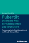 Pubertat - Die innere Welt der Adoleszenten und ihrer Eltern : Psychoanalytische Entwicklungstheorie nach Freud, Klein und Bion - eBook