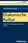Diakonische Kultur : Begriff, Forschungsperspektiven, Praxis - eBook