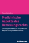 Medizinische Aspekte des Betreuungsrechts : Grundlagen und Praxis der arztlichen Begutachtung und Behandlung - eBook
