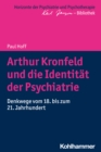 Arthur Kronfeld und die Identitat der Psychiatrie : Denkwege vom 18. bis zum 21. Jahrhundert - eBook