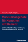 Museumsangebote fur Menschen mit Demenz : Ein Praxishandbuch zur Forderung kultureller und sozialer Teilhabe - eBook