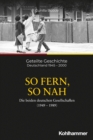 So fern, so nah : Die beiden deutschen Gesellschaften (1949-1989) - eBook