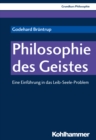 Philosophie des Geistes : Eine Einfuhrung in das Leib-Seele-Problem - eBook