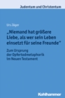 "Niemand hat groere Liebe, als wer sein Leben einsetzt fur seine Freunde" : Zum Ursprung der Opfertodmetaphorik im Neuen Testament - eBook