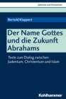 Der NAME Gottes und die Zukunft Abrahams : Texte zum Dialog zwischen Judentum, Christentum und Islam - eBook