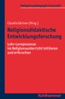 Religionsdidaktische Entwicklungsforschung : Lehr-Lernprozesse im Religionsunterricht initiieren und erforschen - eBook