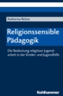 Religionssensible Padagogik : Die Bedeutung religioser Jugendarbeit in der Kinder- und Jugendhilfe - eBook