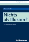 Nichts als Illusion? : Zur Realitat der Moral - eBook