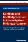 Konflikte und Konfliktpotentiale in interreligiosen Bildungsprozessen : Empirisch begleitete Grenzgange zwischen Schule und Universitat - eBook