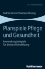 Planspiele Pflege und Gesundheit : Anwendungsbeispiele fur die berufliche Bildung - eBook