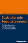 Sozialtherapie Impulssteuerung : Emotionsbezogene Handlungskonzepte in der Sozialen Arbeit - eBook