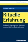 Rituelle Erfahrung : Praktisch-theologische Konturen des christlichen Gottesdienstes - eBook