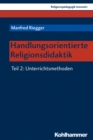 Handlungsorientierte Religionsdidaktik : Teil 2: Unterrichtsmethoden - eBook