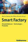 Smart Factory : Einsatzfaktoren - Technologie - Produkte - eBook