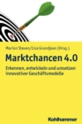 Marktchancen 4.0 : Erkennen, entwicklen und umsetzen innovativer Geschaftsmodelle - eBook