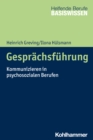 Gesprachsfuhrung : Kommunizieren in psychosozialen Berufen - eBook