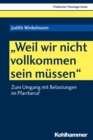 "Weil wir nicht vollkommen sein mussen" : Zum Umgang mit Belastungen im Pfarrberuf - eBook